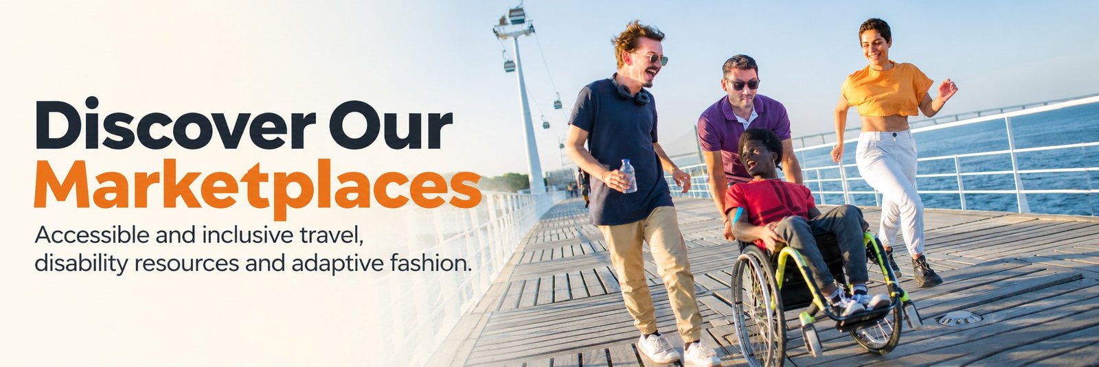 Mélange Media accessible and inclusive marketplaces. A banner showing four friends laughing and moving energetically along a seaside pier boardwalk, with one man pushing another in a wheelchair while two others walk and jog alongside, a cable car tower and ocean railing visible behind them. Beside the photo, bold text reads "Discover Our Marketplaces" with the subheading "Accessible and inclusive travel, disability resources and adaptive fashion.